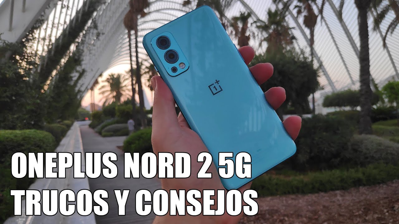 Como Sacar Maximo Partido al Oneplus Nord 2 - Trucos y Consejos