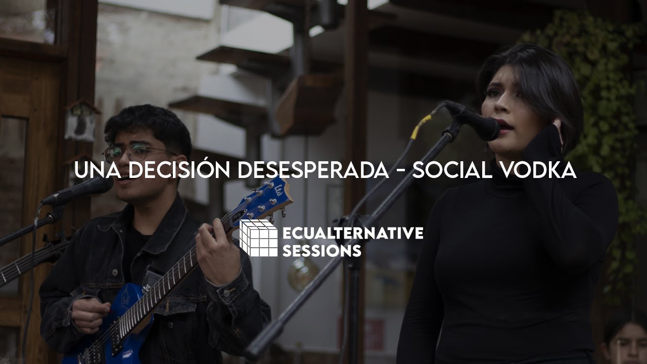 Una Decisión Desesperada - Social Vodka (En vivo) | Ecualternative Sessions