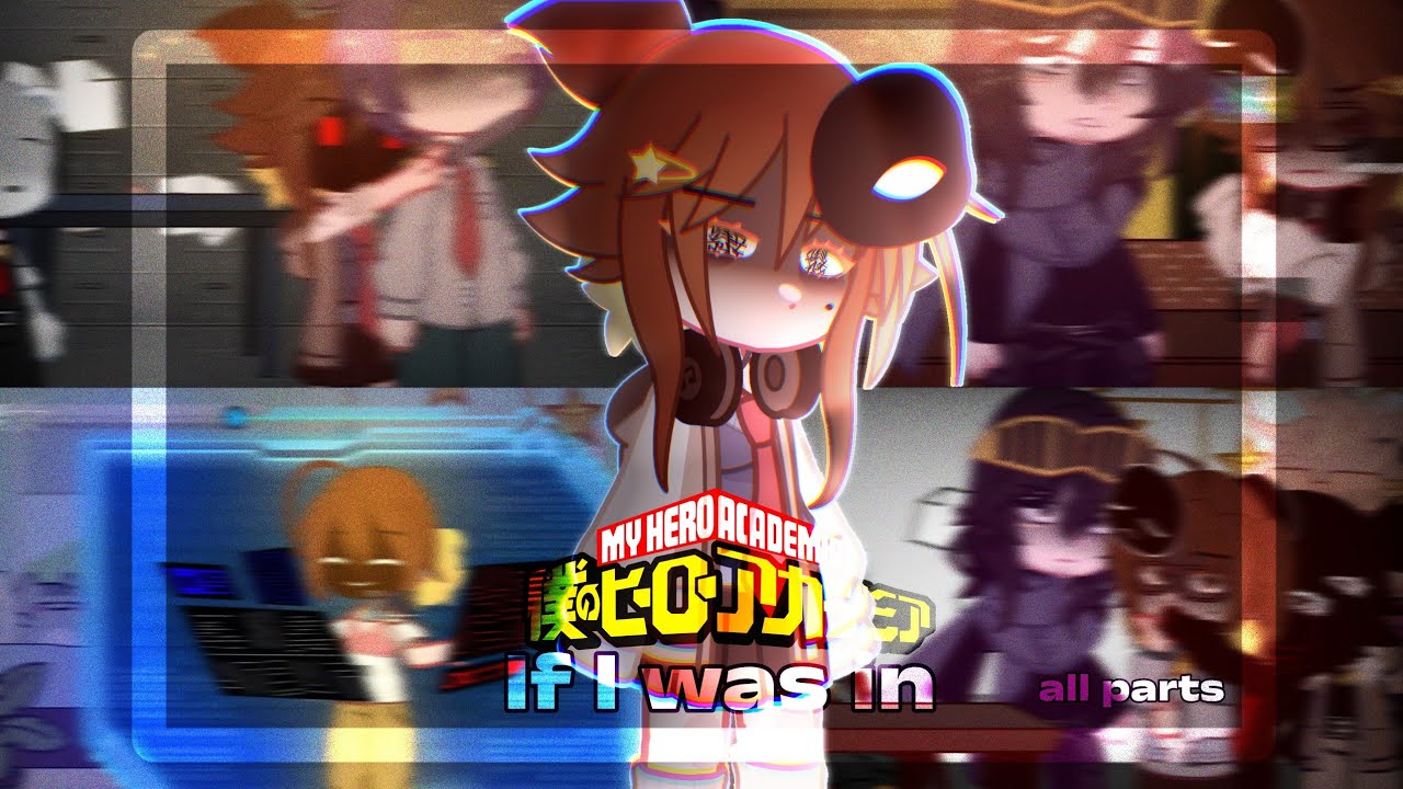 If I were in MY HERO ACADEMIA || All parts completion || Gacha || -C.E☆
