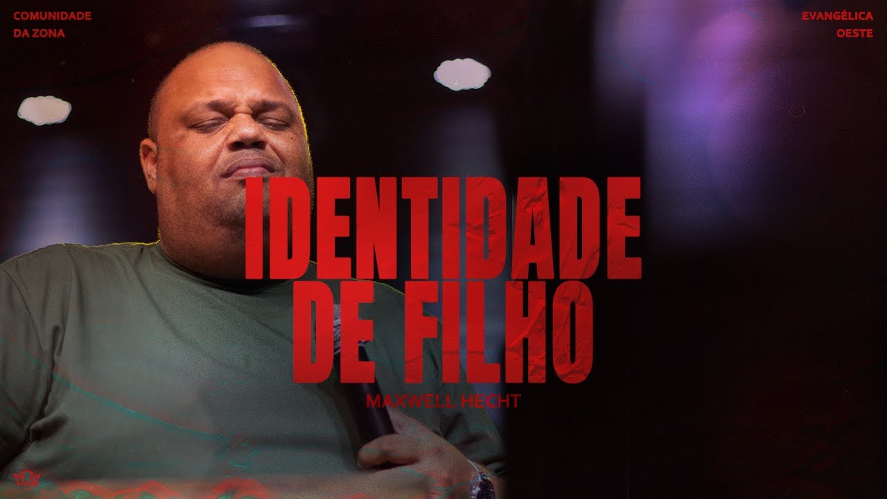 IDENTIDADE DE FILHO | Pastor Maxwell Hecht  | CEZO