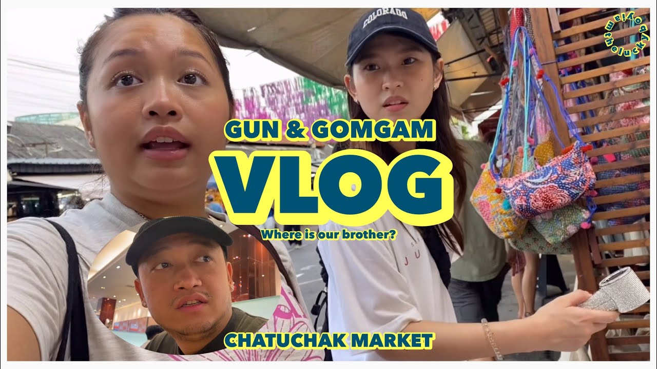 GUNN & GOMGAM VLOG - CHATUCHAK MARKET ( WHERE IS OUR BRO?) | iamtheluckyboy