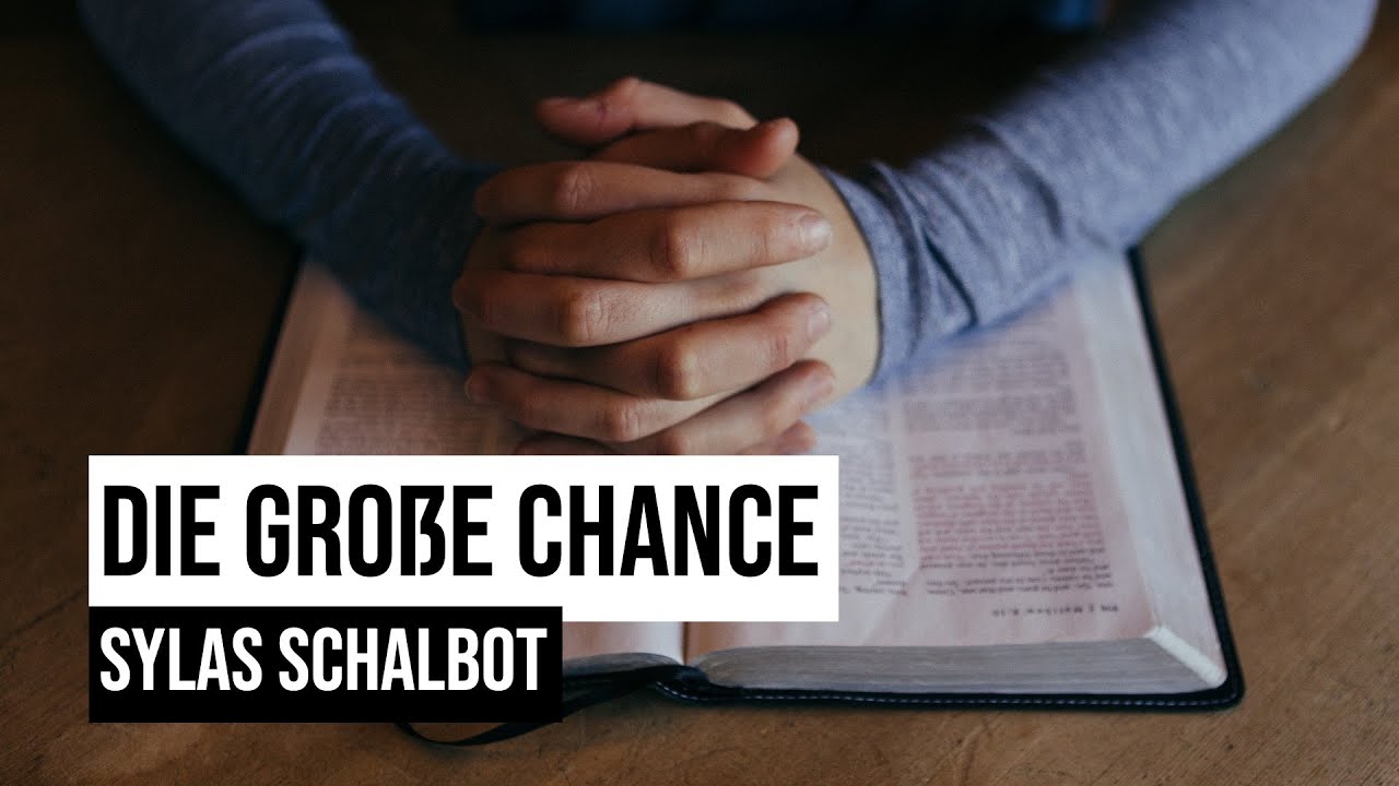 Die große Chance | Andacht | Sylas Schalbot