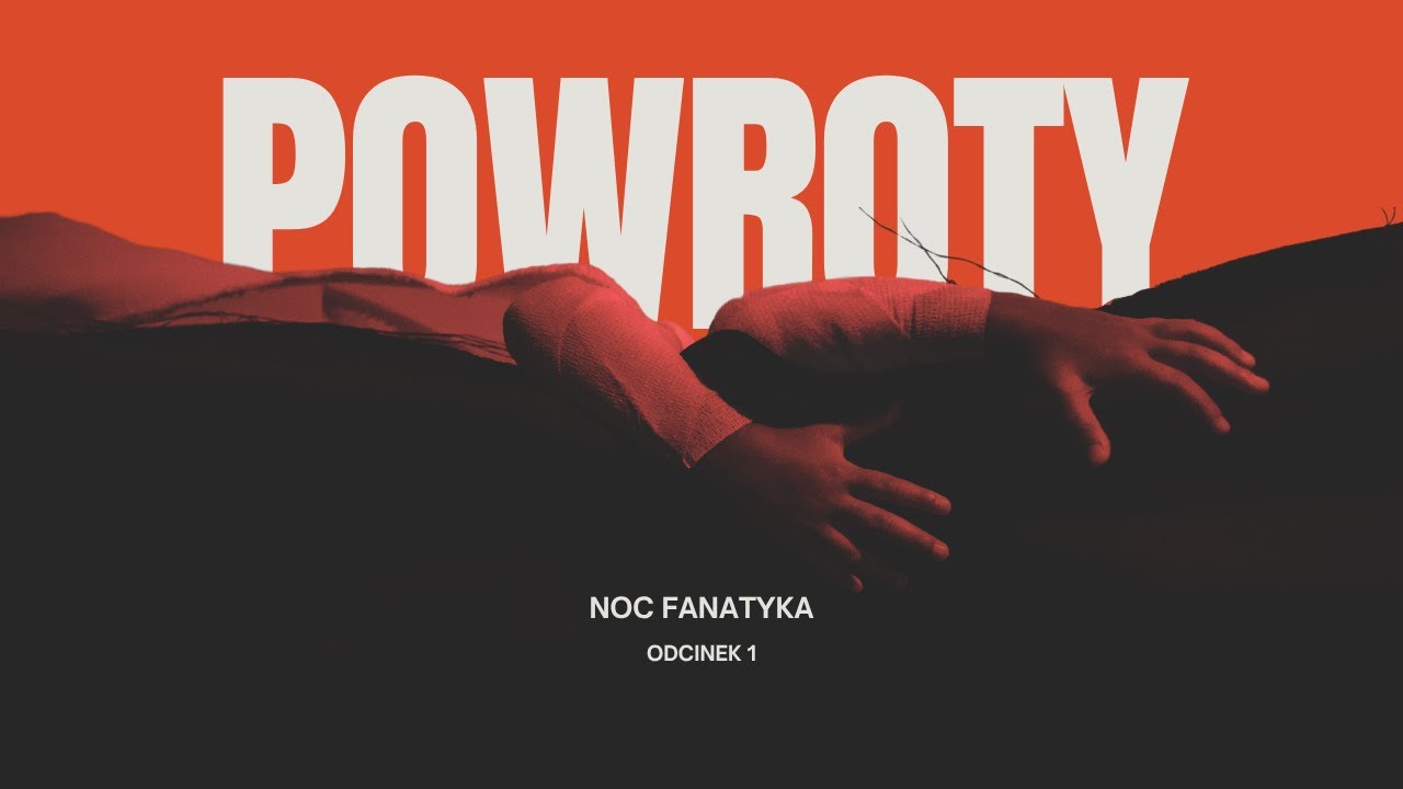 Powroty - Noc Fanatyka