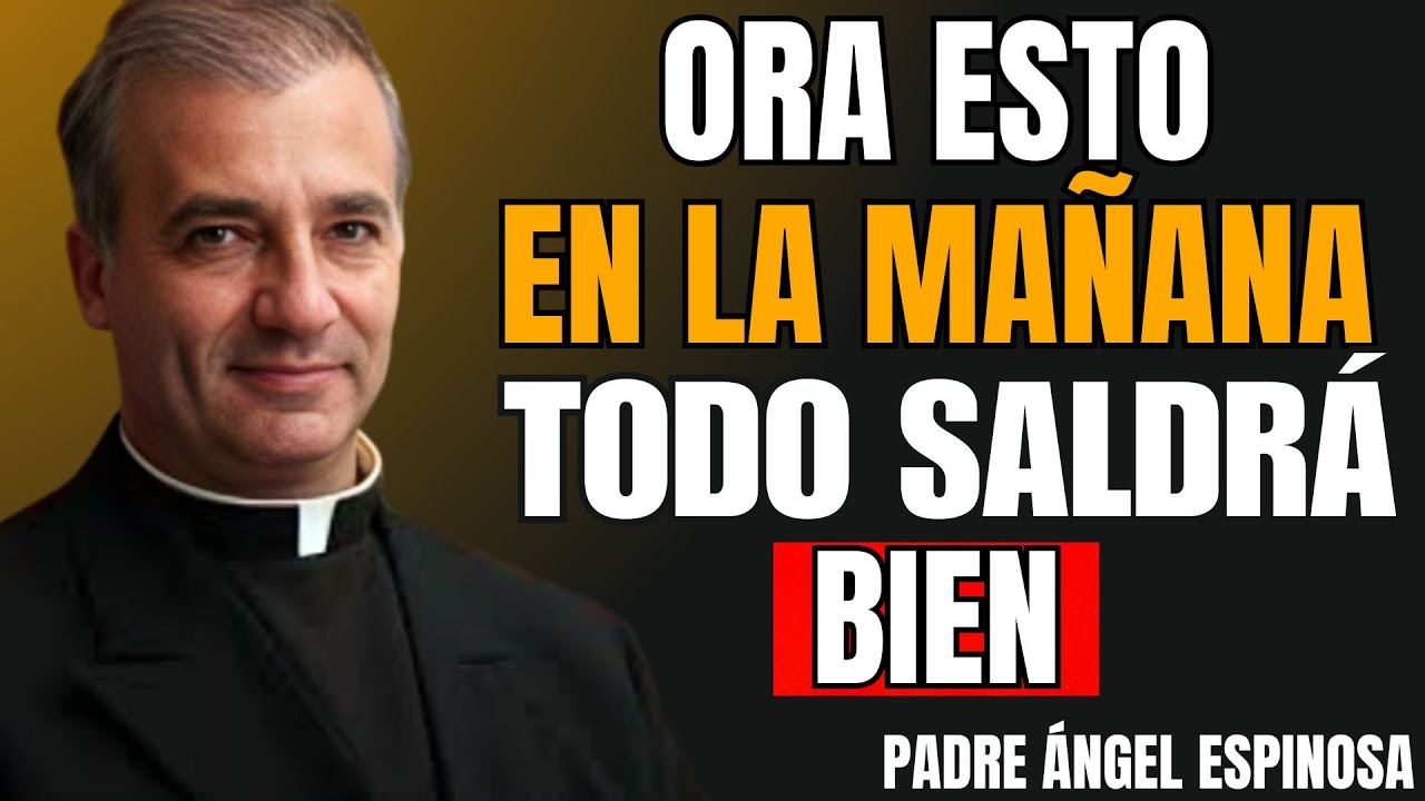 EMPIEZA tu DÍA con FE, DIOS LUCHA por TI, TODO TE SALDRÁ BIEN | Padre Ángel Espinosa de los Monteros