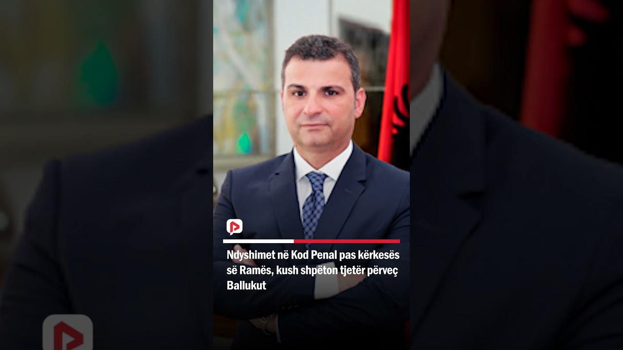 Ndyshimet n&euml; Kod Penal pas k&euml;rkes&euml;s s&euml; Ram&euml;s, kush shp&euml;ton tjet&euml;r p&euml;rve&ccedil; Ballukut
