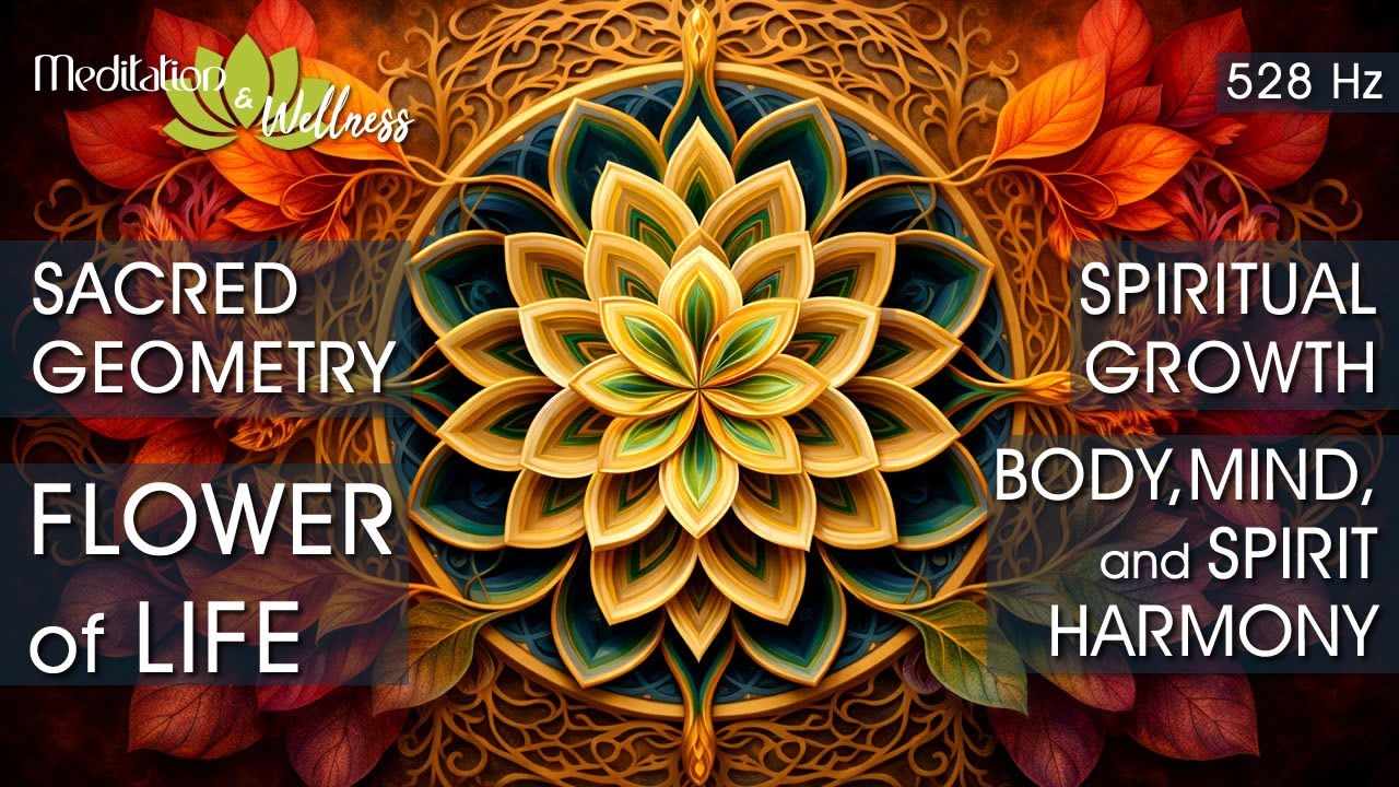 Sacred Geometry Flower of Life | Spiritual Growth | Body Mind Spirit Harmony | 528 Hz