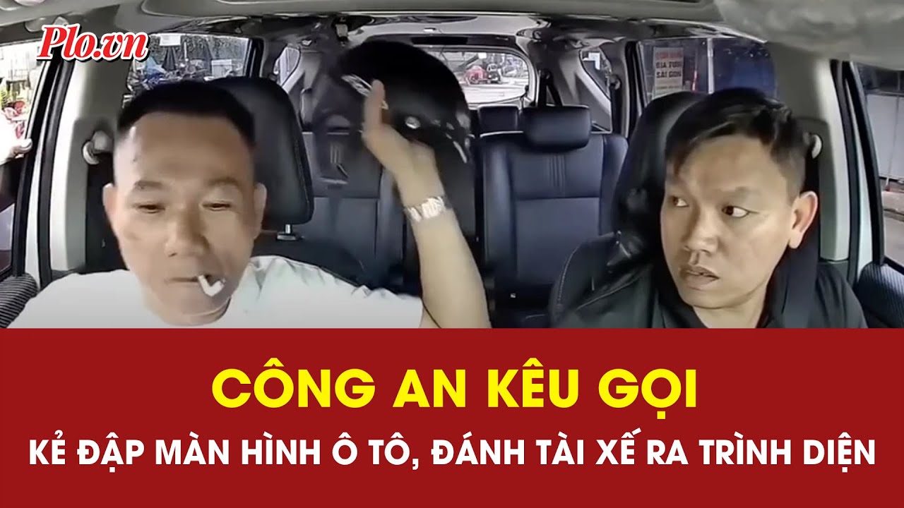 Công an Đà Nẵng vận động người đập màn hình ô tô, đánh tài xế xe công nghệ ra trình diện | PLO
