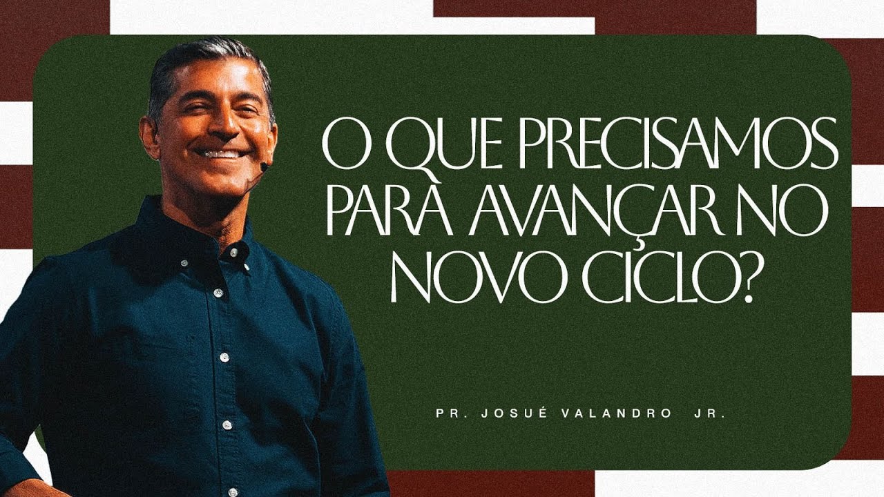 O QUE PRECISAMOS PARA AVANÇAR NO NOVO CICLO?  |  Pr. Josué Valandro Jr