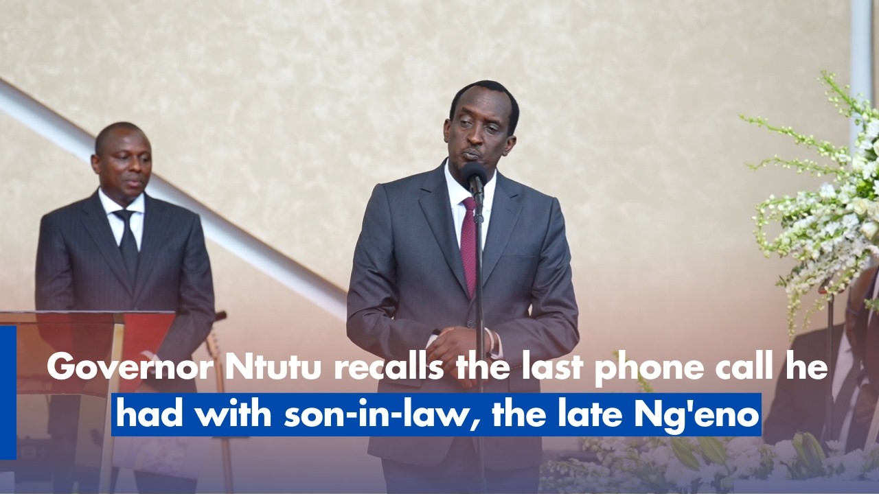 Governor Ntutu recalls the last phone conversation he had with his son in law, the late Ng'eno