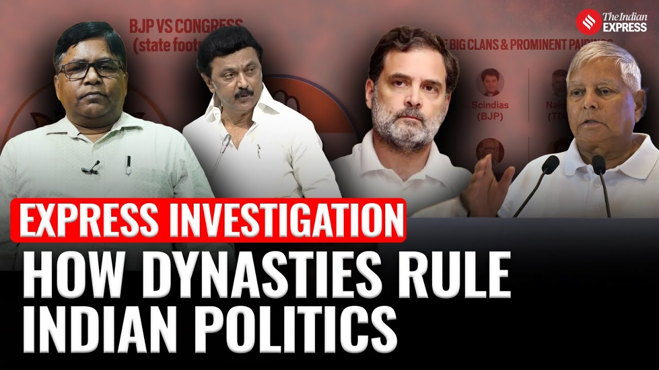 Express Investigation: How Family Dynasties Shape Indian Politics and Who Are These Politicians