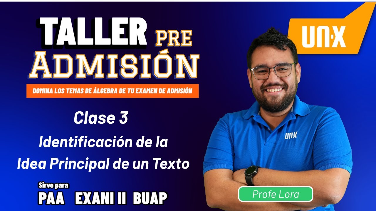 IDENTIFICIACIÓN DE LA IDEA PRINCIPAL DE UN TEXTO - TALLER DE PREADMISIÓN 26 - PAA, EXANI II, BUAP