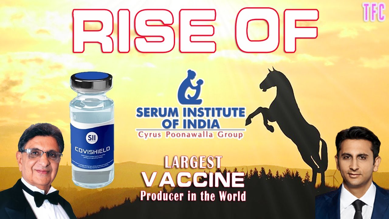 Rise of Serum Institute of India - World's Largest Vaccine Maker | Cyrus Poonawalla, Adar Poonawalla