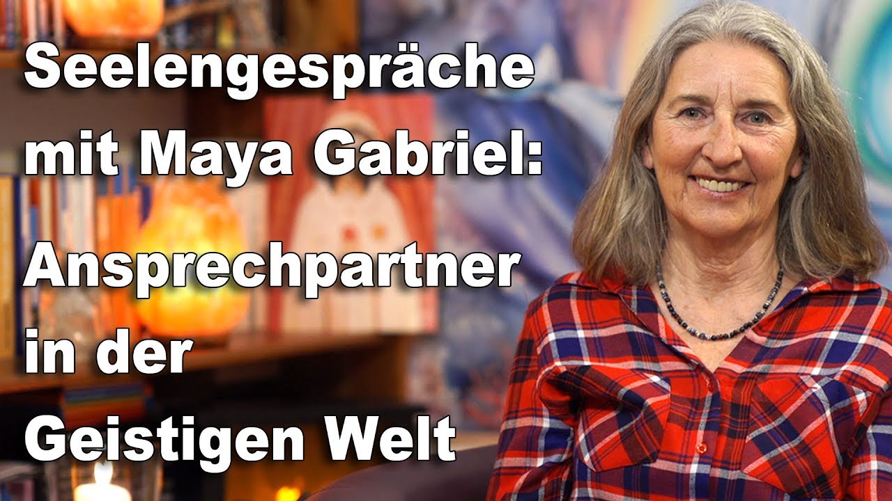 Seelengespräche | Unsere Ansprechpartner in der Geistigen Welt | Maya Gabriel
