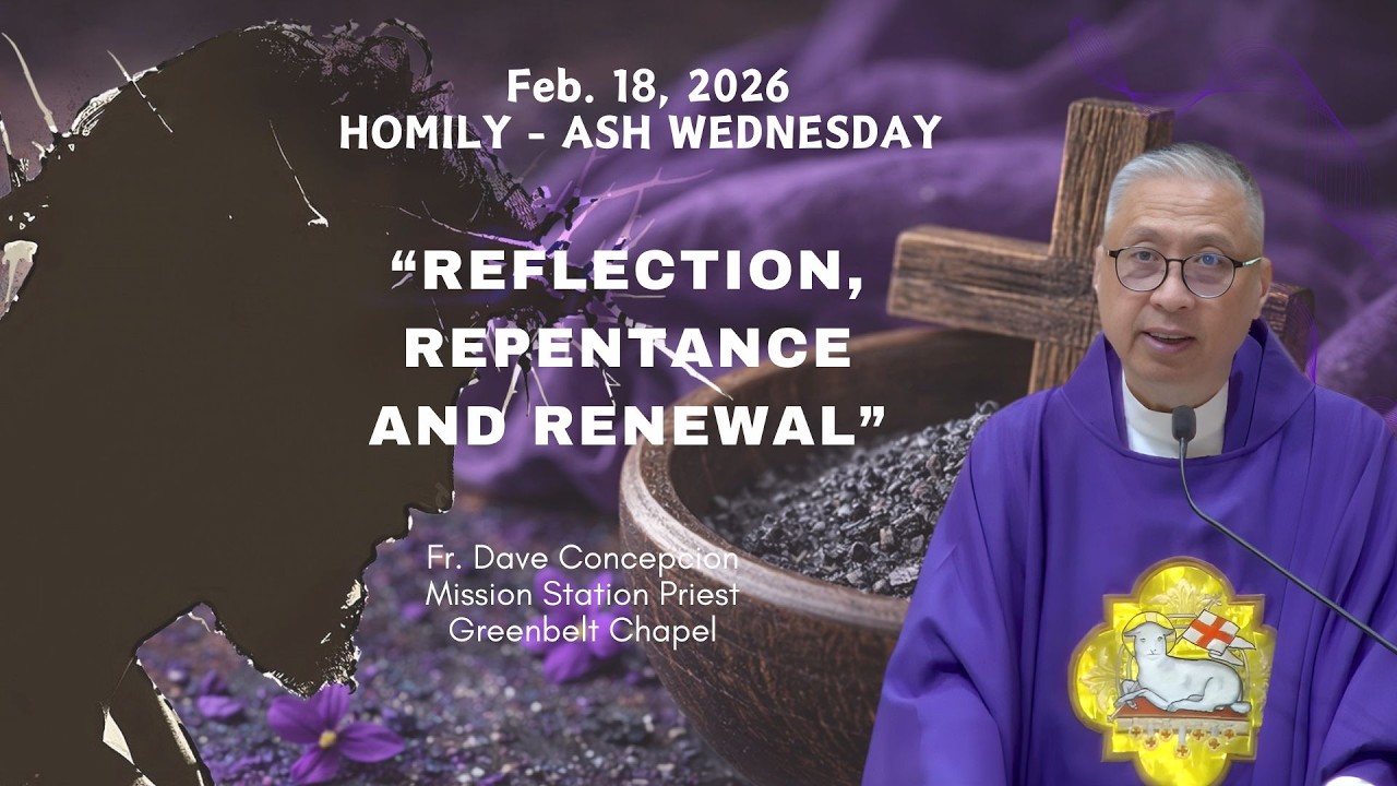 REFLECTION, REPENTANCE AND RENEWAL - Homily by Fr. Dave Concepcion on Feb. 18, 2026
