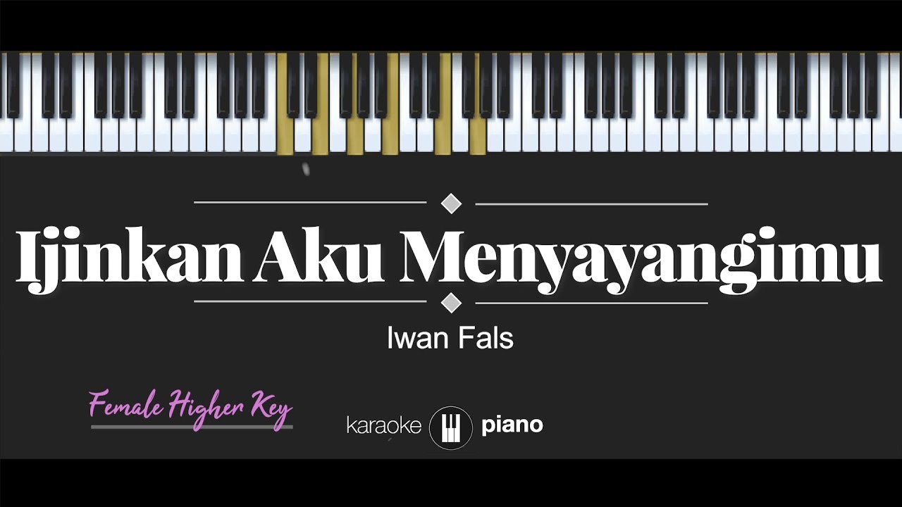 Ijinkan Aku Menyayangimu (FEMALE HIGHER KEY) Iwan Fals (KARAOKE PIANO)