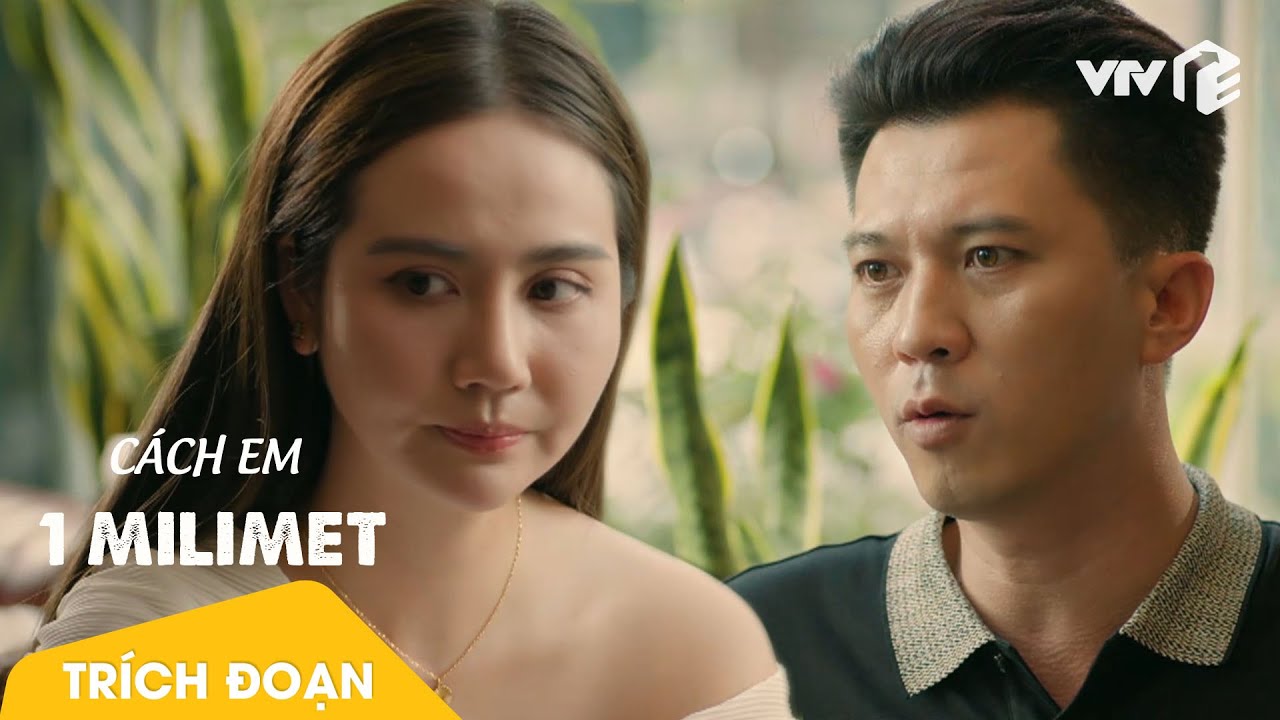 Cách Em 1 Milimet tập 17 | Không muốn khó xử với chồng, Ngân quyết định không gặp gỡ Viễn nữa