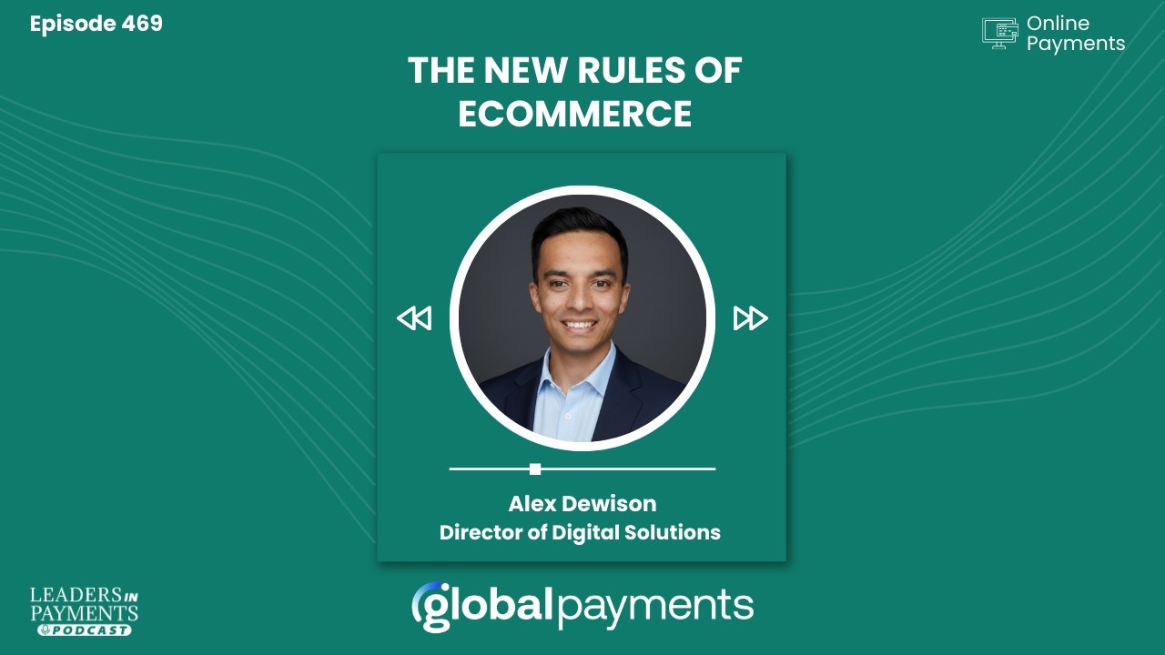 The New Rules of Ecommerce with Alex Dewison, Global Payments | Episode 469