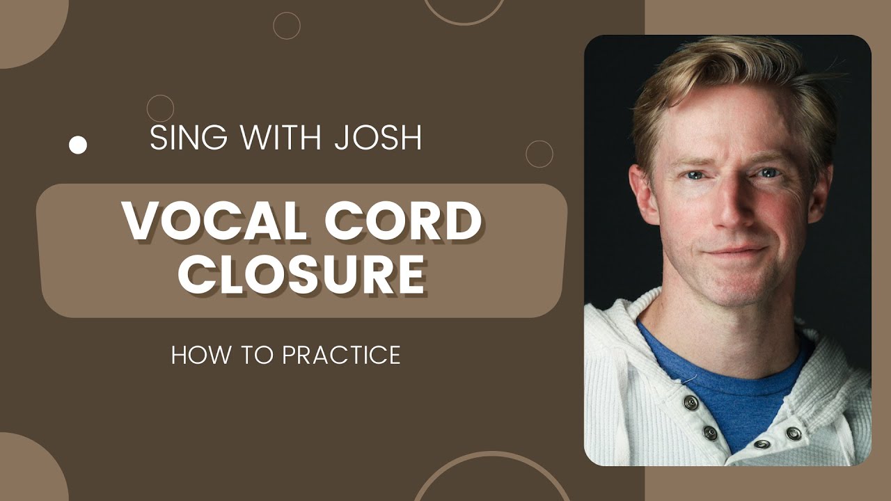 Singing Tips - Vocal Cord Closure and Breathing - Sing with Josh