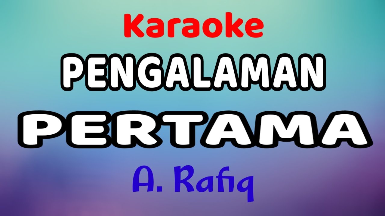 PENGALAMAN PERTAMA Karaoke A. Rafiq