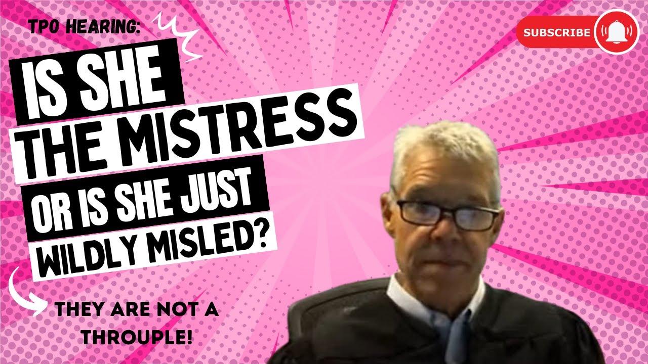 TPO Hearing: Is She The Mistress Or Is She Just Wildly Misled?