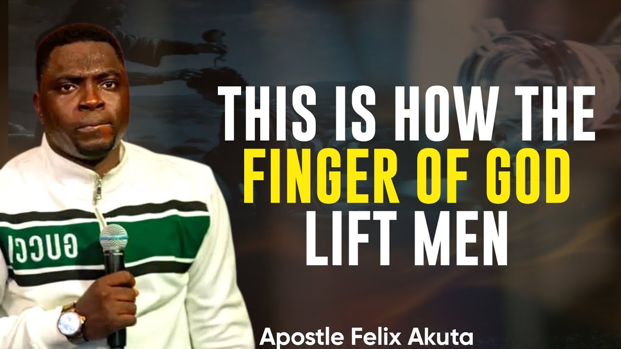 THIS IS HOW THE FINGER OF GOD LIFT MEN|| APOSTLE FELIX AKUTA 
