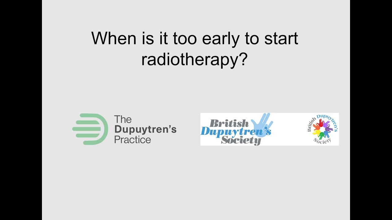 When is it too early for Radiotherapy for Dupuytren's disease?