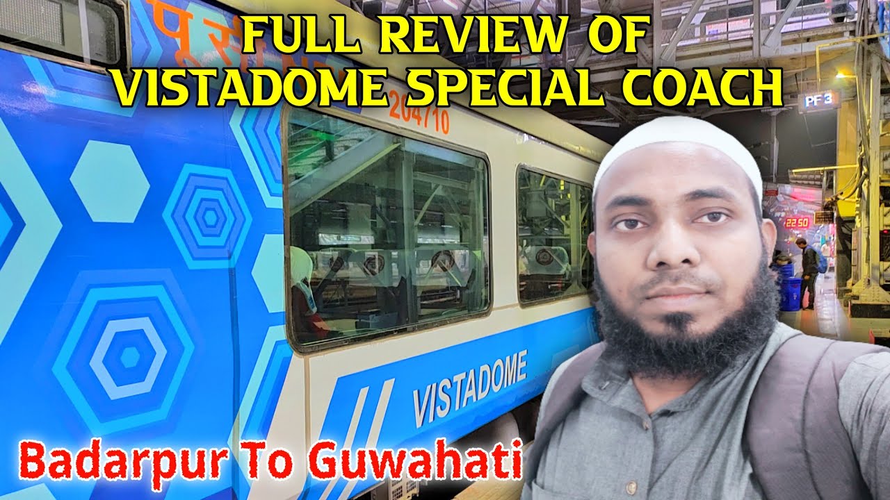 Vistadome Coach Full Train Journey From Badarpur To Guwahati || Vistadome Tourist Special Train