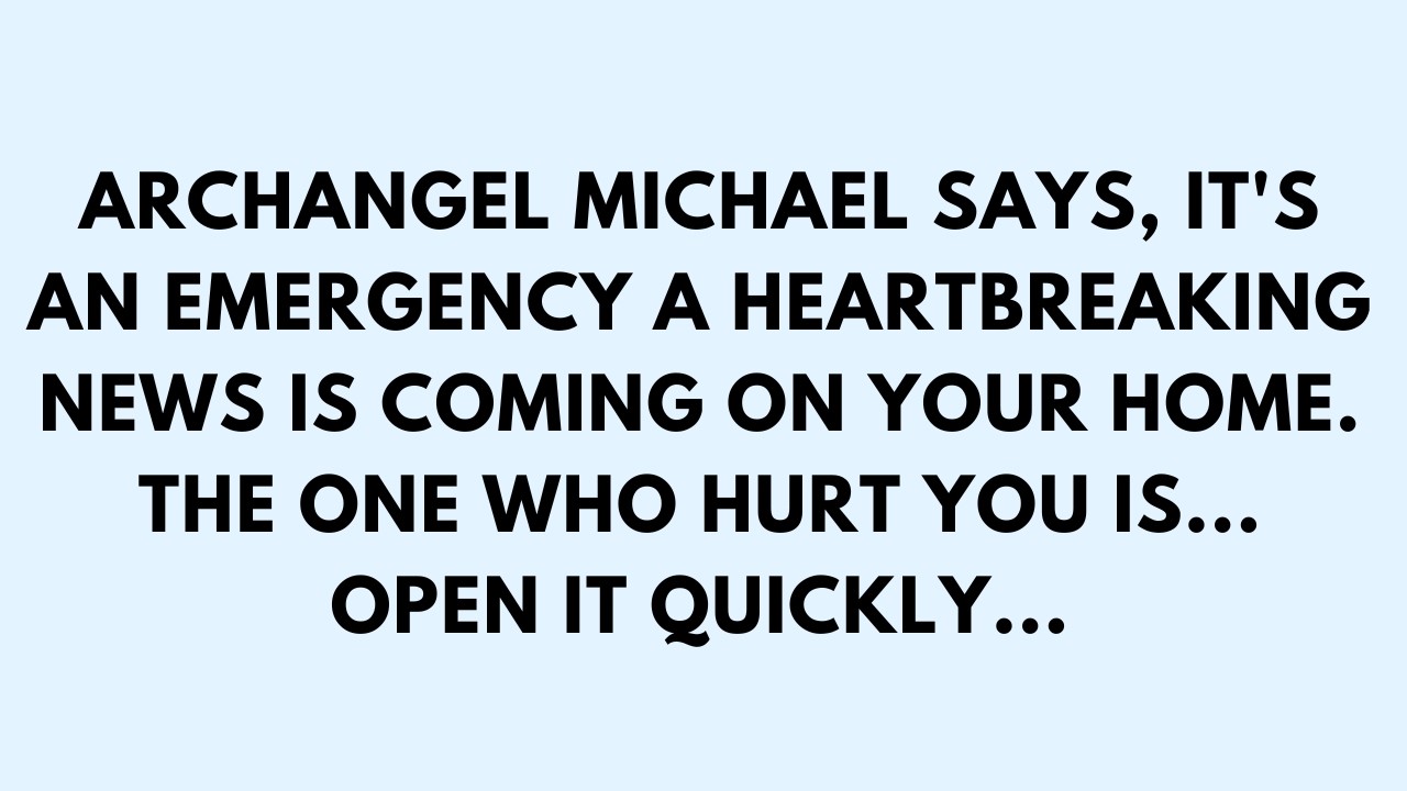 📜ARCHANGEL MICHAEL SAYS, IT'S AN EMERGENCY. THE ONE WHO HURT YOU IS... OPEN IT QUICKLY...
