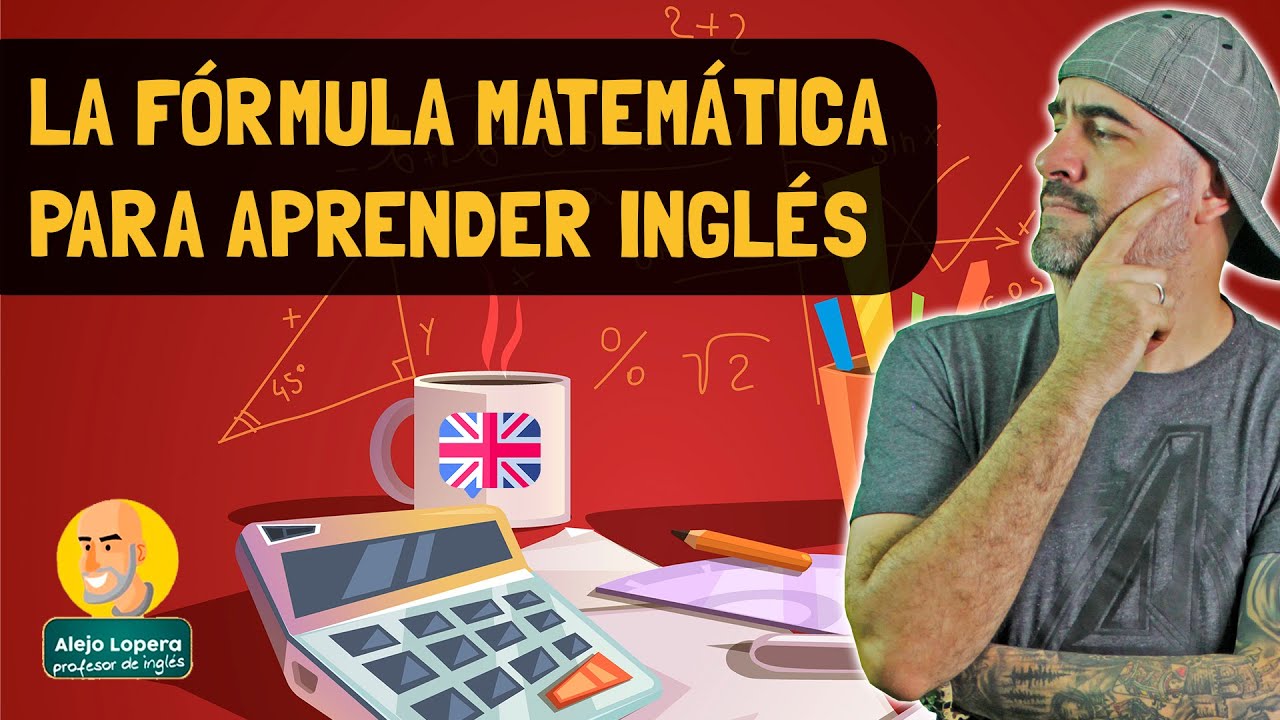 La fórmula MATEMATICA definitiva y científicamente comprobada para APRENDER INGLÉS