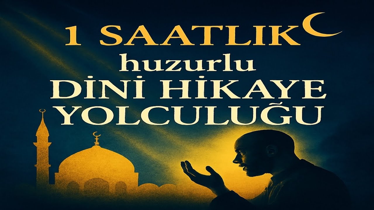 1 SAATLİK HUZURLU DİNİ HİKAYE YOLCULUĞUNA HAZIR MISINIZ?
