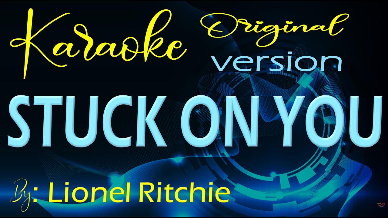 STUCK ON YOU  Original Karaoke By: Lionel Ritchie