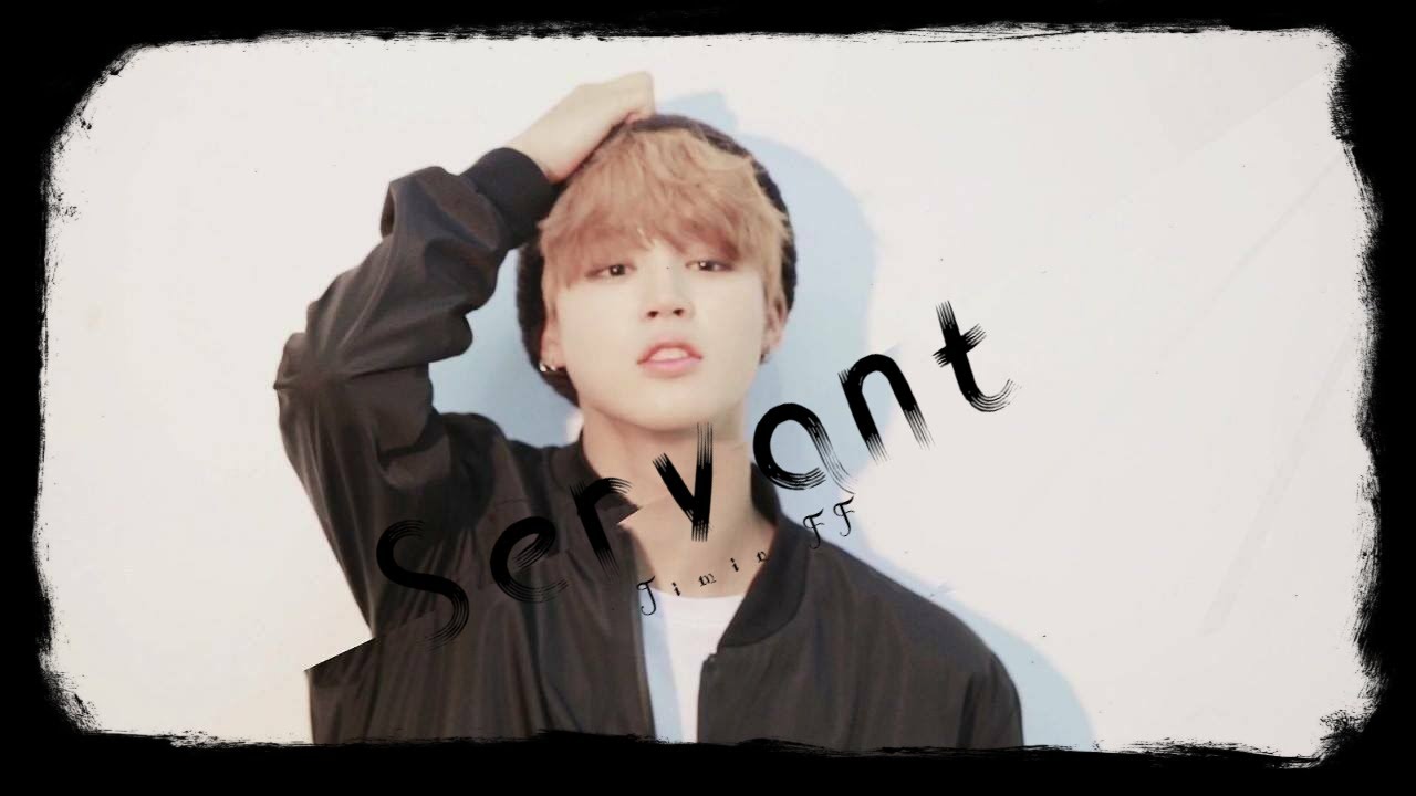 [BTS Jimin FF] - 'Servant' | ONE SHOT