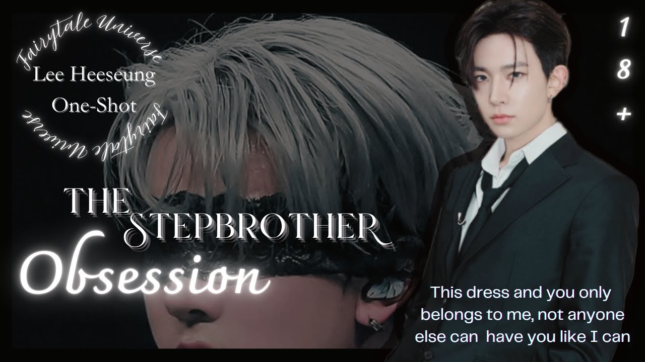 The Stepbrother OBSESSION || Lee Heeseung One-Shot.