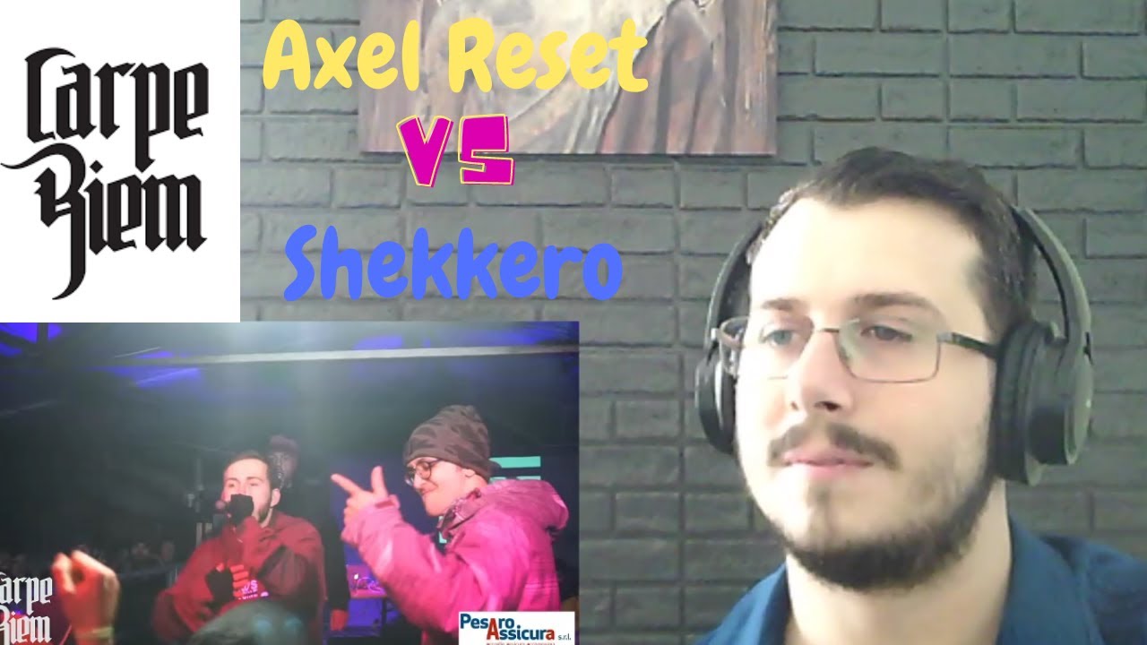 Reazione Carpe Riem vol.IX: Axel Reset VS Shekkero (quarto di finale) REACTION