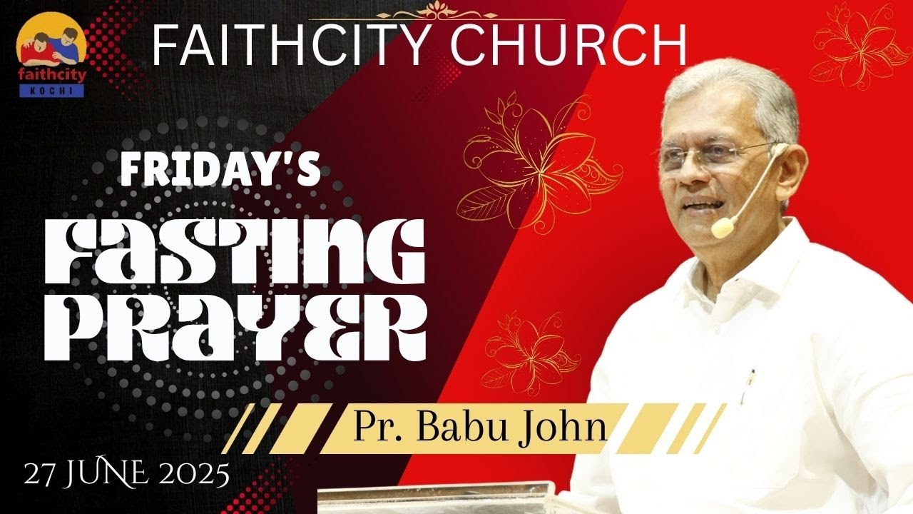 Faithcity Church -  Fasting Prayer | Pr Babu John | 27 June 2025