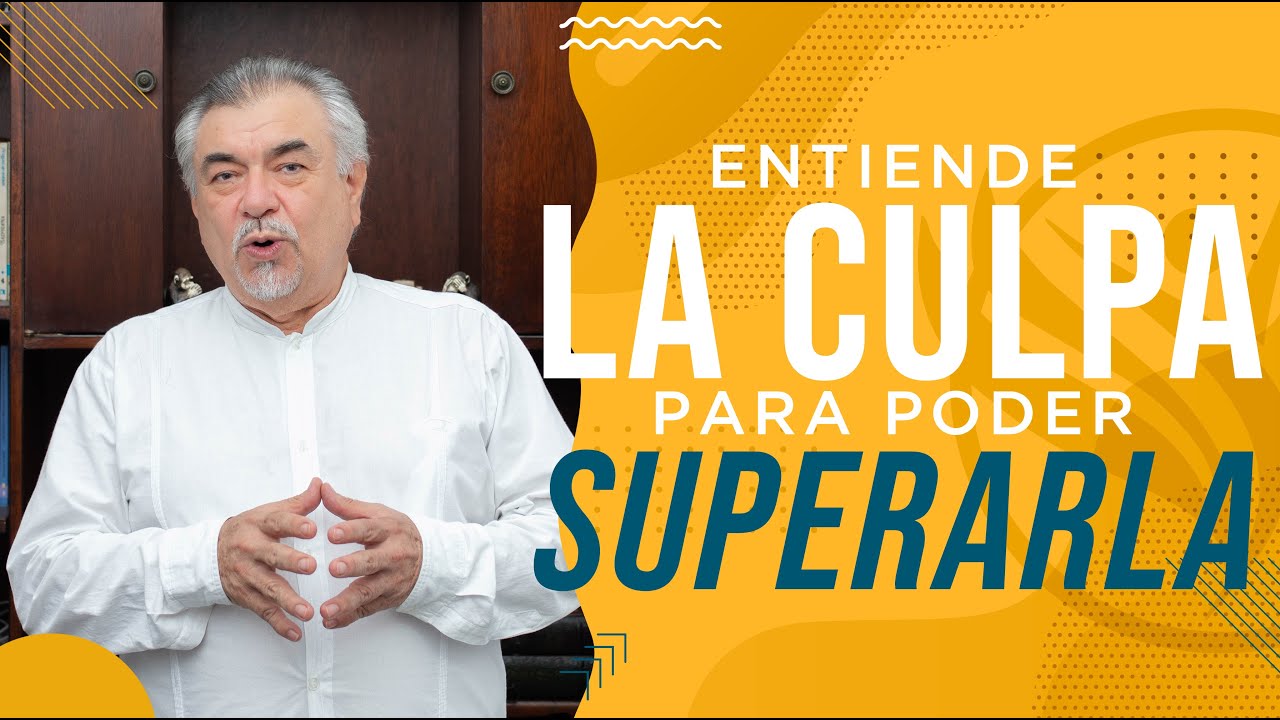 Entiende la Culpa para poder Superarla | Ep. 4/4