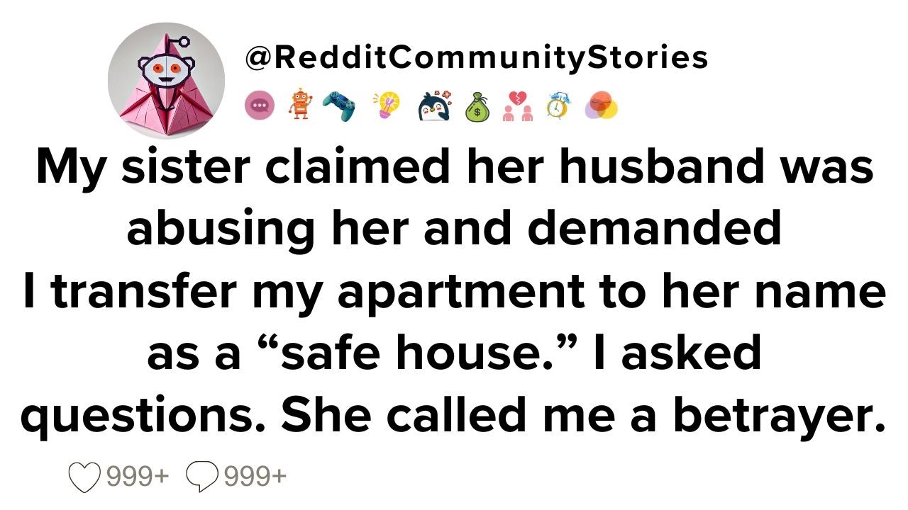 |FULL STORY| My sister claimed her husband was abusing her and demanded I transfer my apartment...