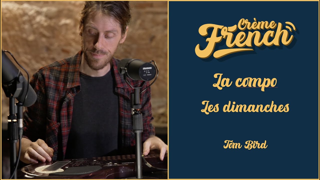 Crème French #1 - La compo - Les dimanches (Tom Bird)