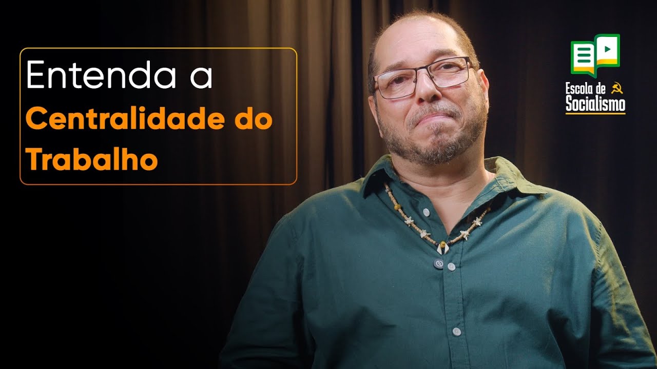 Entenda a centralidade do Trabalho