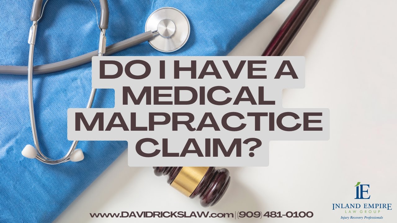Do I Have a Medical Malpractice Claim? | Medical Malpractice Attorney | Inland Empire