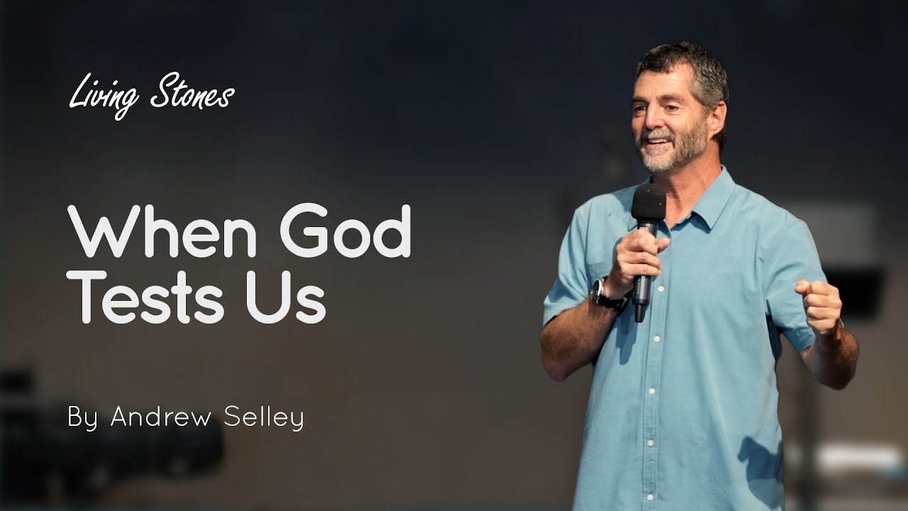 When God Tests Us | Andrew Selley | Living Stones
