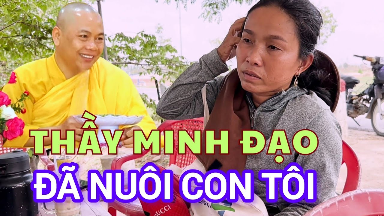 THẦY THÍCH MINH ĐẠO ĐÃ NUÔI CON CỦA CHỊ NÀY SUỐT MẤY NĂM TRỜI VÀ CÁI KẾT
