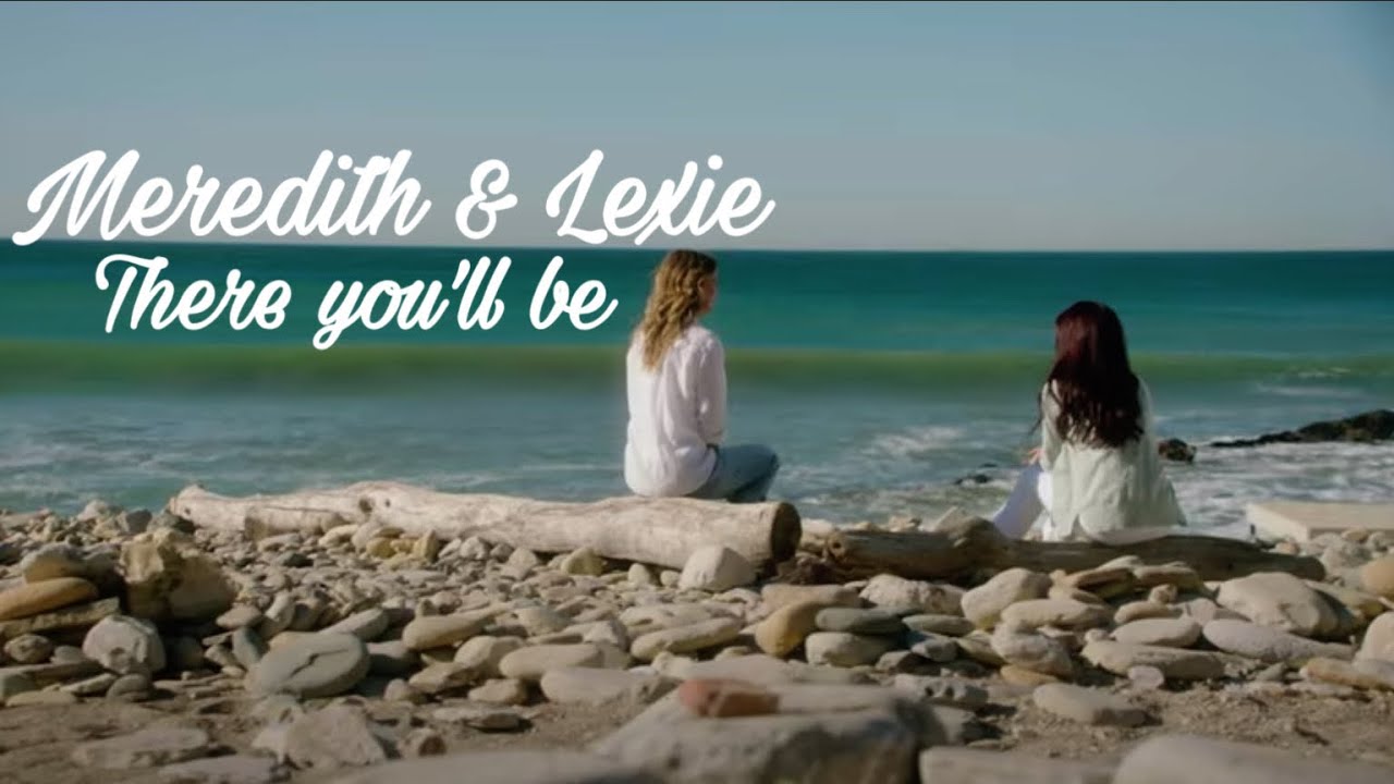 Meredith & Lexie • There you’ll be