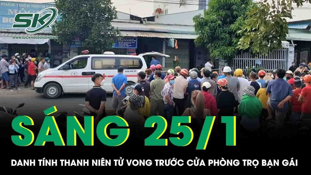 Sáng 25/1: Danh tính thi thể thanh niên trước cửa phòng trọ bạn gái, nhân chứng hé lộ tình tiết sốc