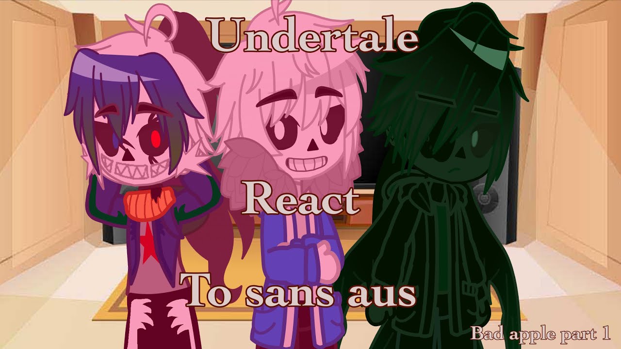 Undertale react to sans aus bad apple part 1