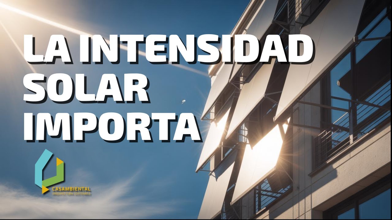 Dise&ntilde;o Solar Pasivo Como Usar la INTENSIDAD SOLAR en tus Proyectos