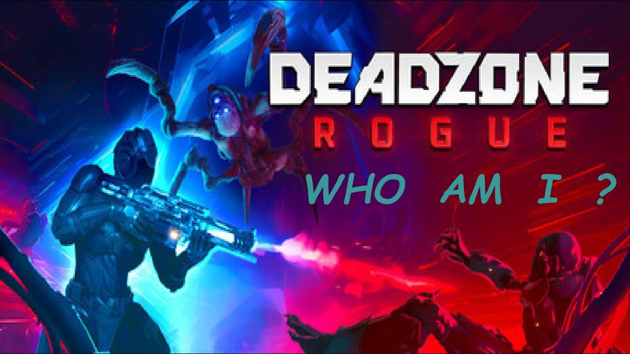 Deadzone Rogue ~ Who Am I?