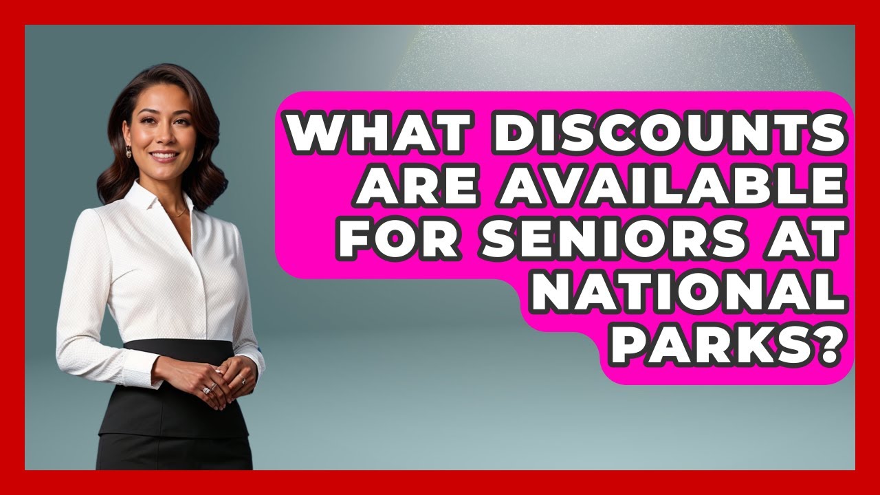 What Discounts Are Available For Seniors At National Parks? - Get Retirement Help