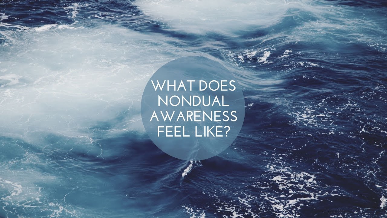 What Does Nondual Awareness Feel Like?
