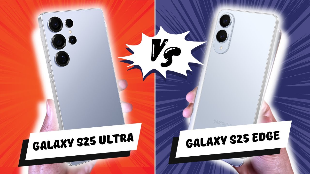 SAMSUNG S25 EDGE VS S25 ULTRA : Attention ne vous trompez pas !